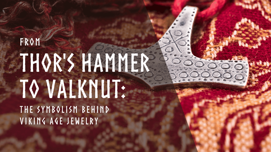 From Thor's Hammer to Valknut: The Symbolism behind Viking Age Jewelry